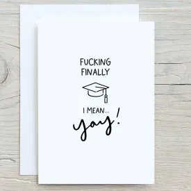 Fucking Finally I Mean YAY! Funny Graduation Greeting Card